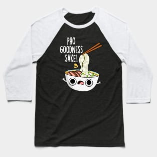 Pho Goodness Sake Funny Noodle Pun Baseball T-Shirt